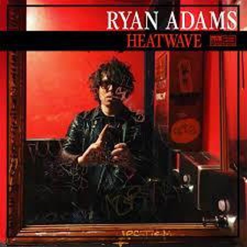 Ryan Adams-Heatwave.  IMPORT